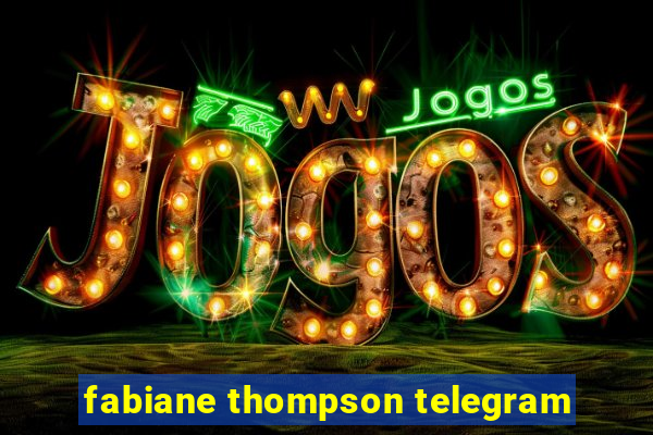 fabiane thompson telegram